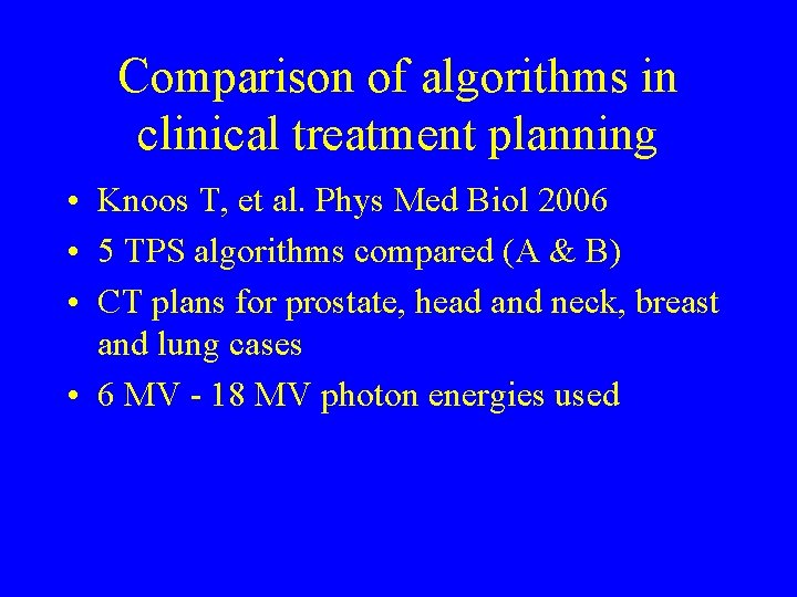 Comparison of algorithms in clinical treatment planning • Knoos T, et al. Phys Med