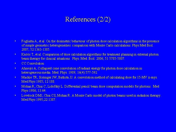 References (2/2) • • Fogliatta A, et al. On the dosimetric behaviour of photon