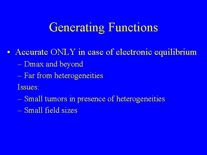 Generating Functions • Accurate ONLY in case of electronic equilibrium – Dmax and beyond