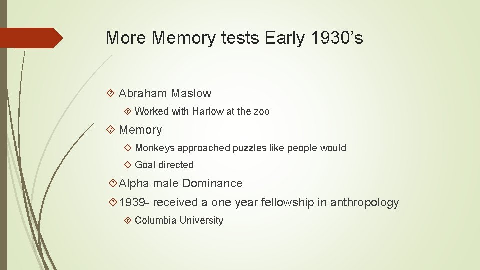 More Memory tests Early 1930’s Abraham Maslow Worked with Harlow at the zoo Memory