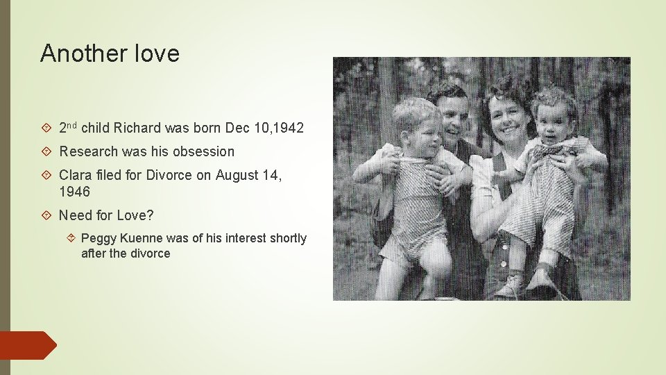 Another love 2 nd child Richard was born Dec 10, 1942 Research was his