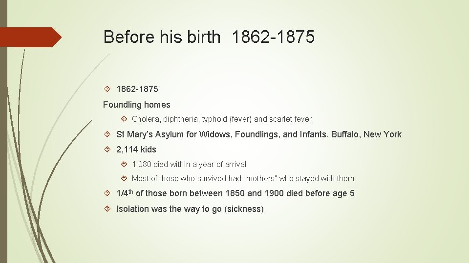 Before his birth 1862 -1875 Foundling homes Cholera, diphtheria, typhoid (fever) and scarlet fever