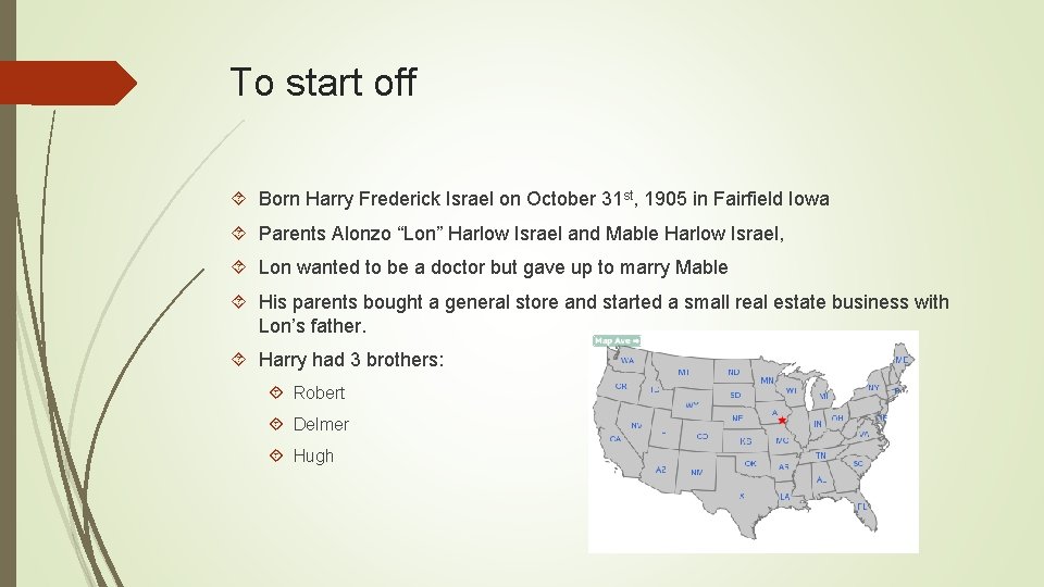 To start off Born Harry Frederick Israel on October 31 st, 1905 in Fairfield
