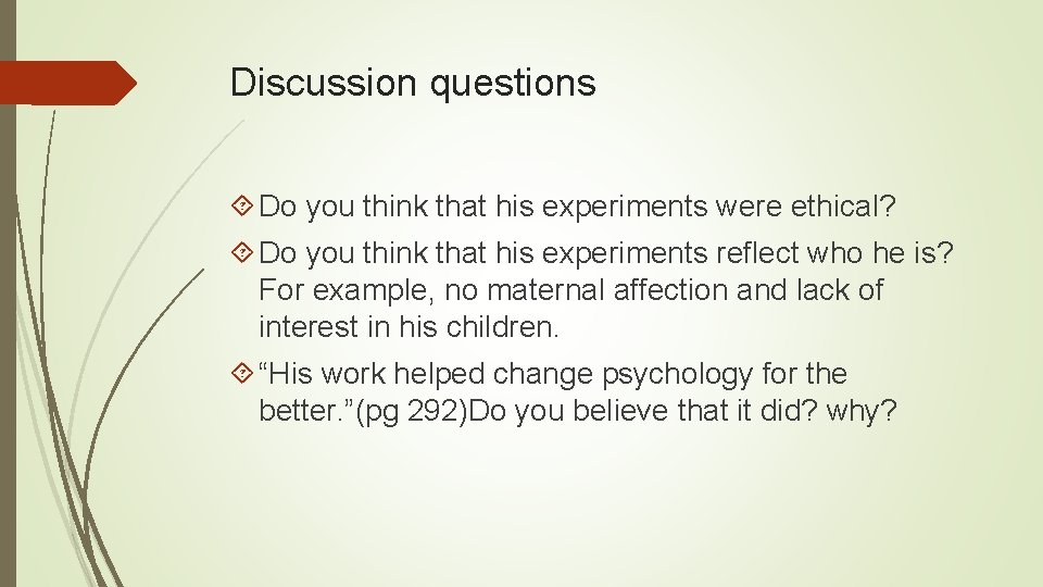 Discussion questions Do you think that his experiments were ethical? Do you think that