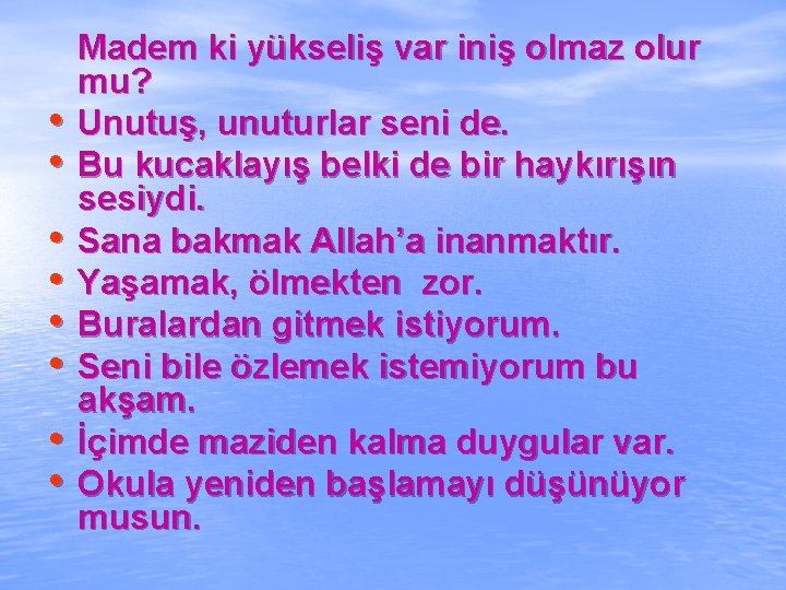  • • Madem ki yükseliş var iniş olmaz olur mu? Unutuş, unuturlar seni