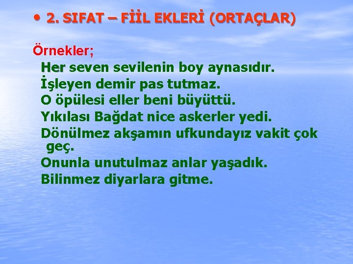  • 2. SIFAT – FİİL EKLERİ (ORTAÇLAR) Örnekler; Her seven sevilenin boy aynasıdır.