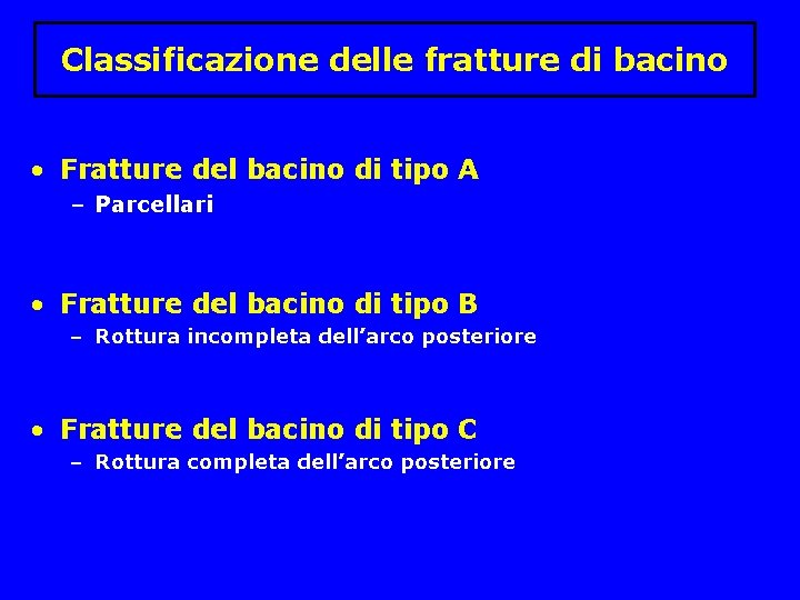 Classificazione delle fratture di bacino • Fratture del bacino di tipo A – Parcellari