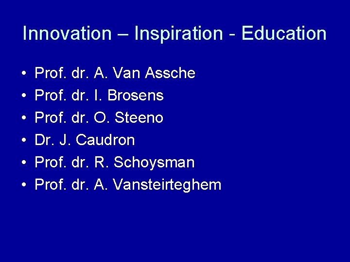 Innovation – Inspiration - Education • • • Prof. dr. A. Van Assche Prof.