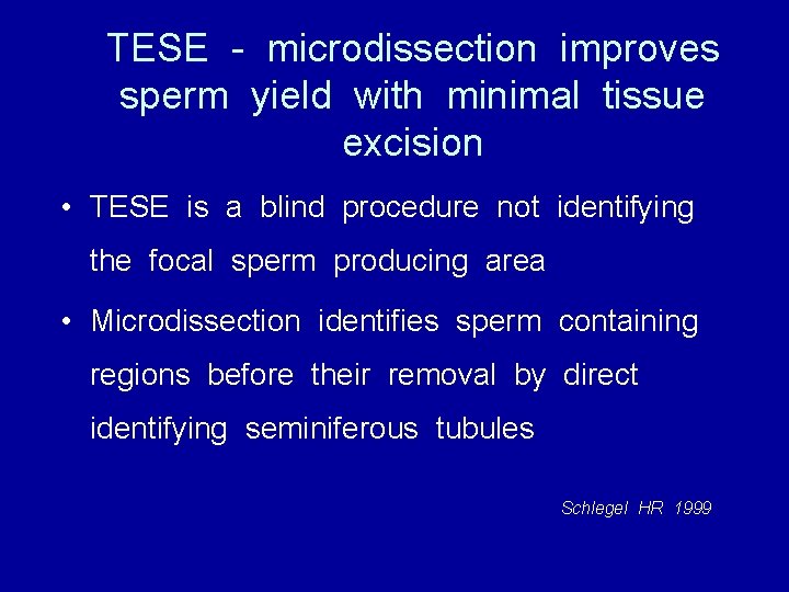 TESE - microdissection improves sperm yield with minimal tissue excision • TESE is a