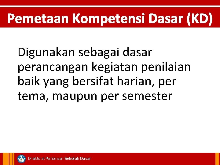 Pemetaan Kompetensi Dasar (KD) Digunakan sebagai dasar perancangan kegiatan penilaian baik yang bersifat harian,