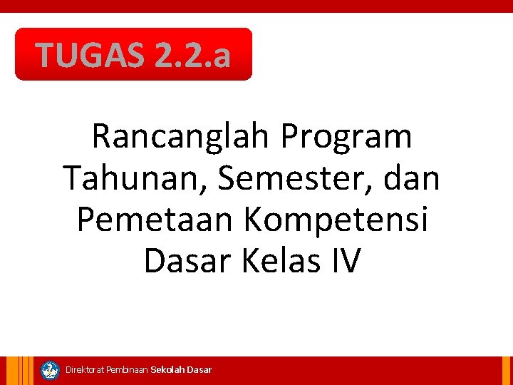 TUGAS 2. 2. a Rancanglah Program Tahunan, Semester, dan Pemetaan Kompetensi Dasar Kelas IV