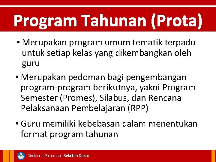 Program Tahunan (Prota) • Merupakan program umum tematik terpadu untuk setiap kelas yang dikembangkan
