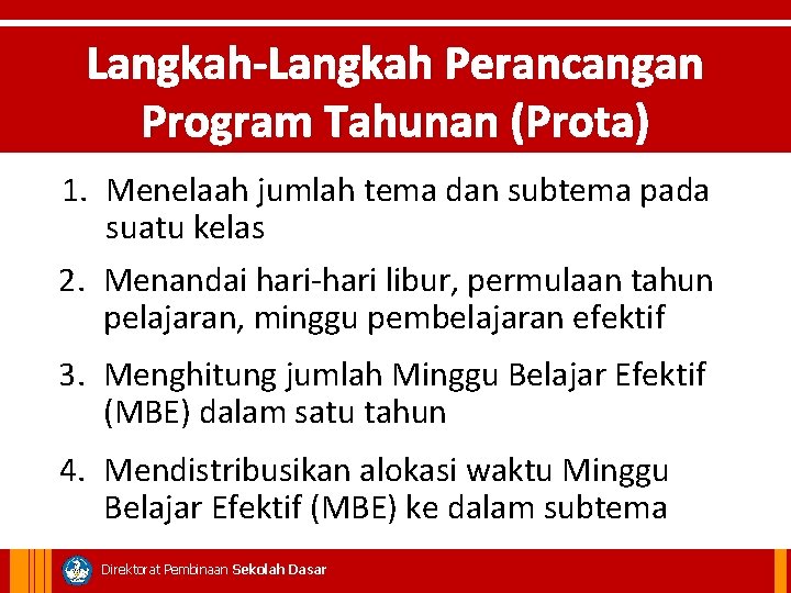 Langkah-Langkah Perancangan Program Tahunan (Prota) 1. Menelaah jumlah tema dan subtema pada suatu kelas