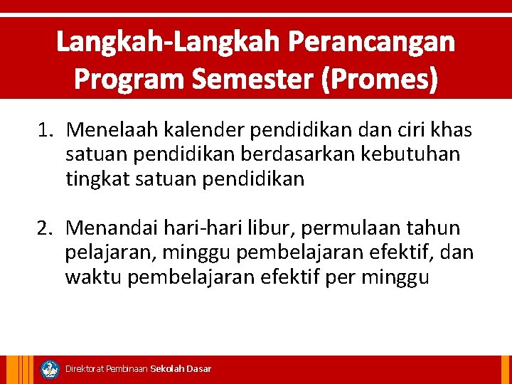 Langkah-Langkah Perancangan Program Semester (Promes) 1. Menelaah kalender pendidikan dan ciri khas satuan pendidikan