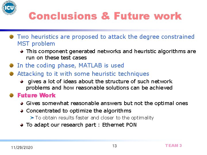 Conclusions & Future work Two heuristics are proposed to attack the degree constrained MST
