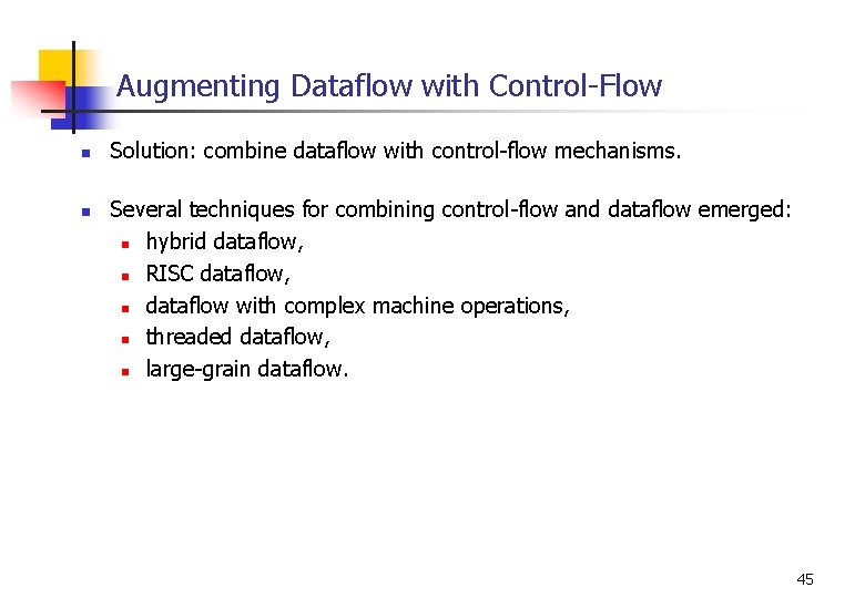 Augmenting Dataflow with Control-Flow n n Solution: combine dataflow with control-flow mechanisms. Several techniques