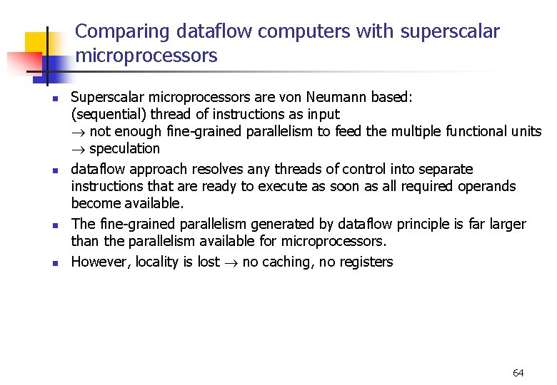 Comparing dataflow computers with superscalar microprocessors n n Superscalar microprocessors are von Neumann based: