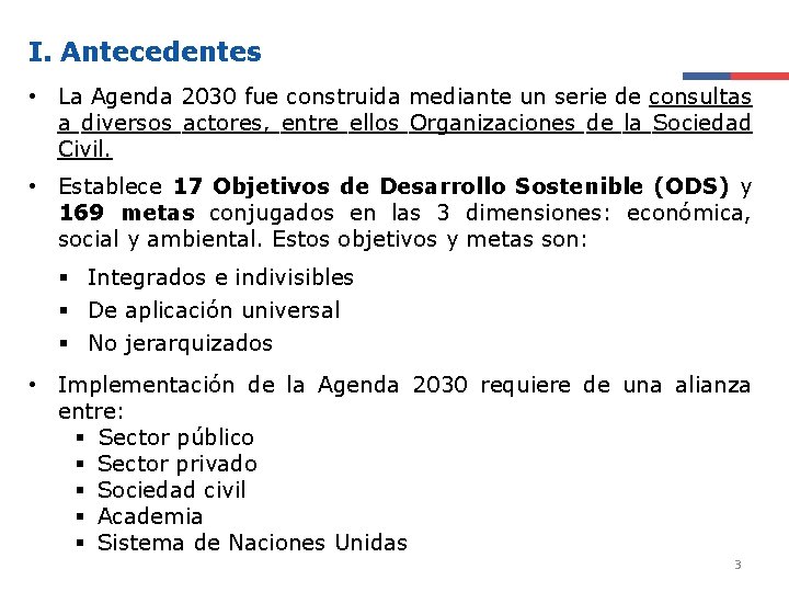 I. Antecedentes • La Agenda 2030 fue construida mediante un serie de consultas a