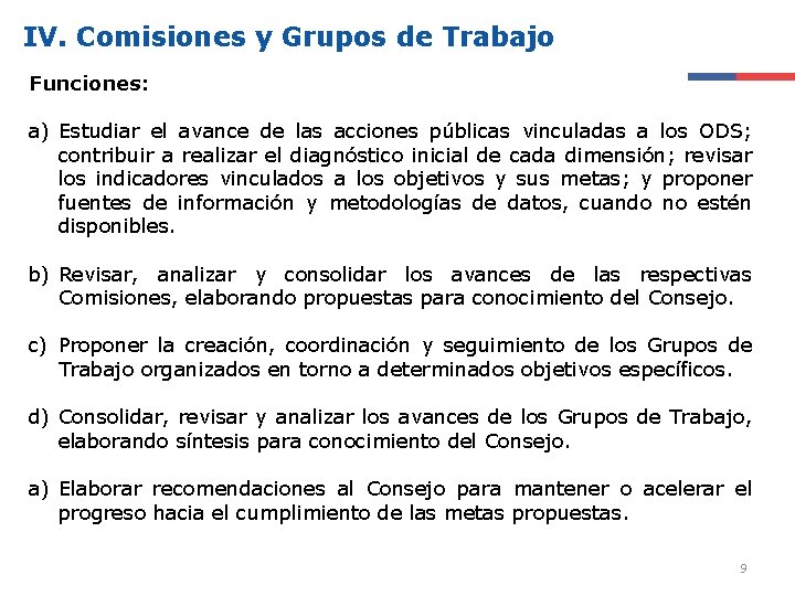 IV. Comisiones y Grupos de Trabajo Funciones: a) Estudiar el avance de las acciones