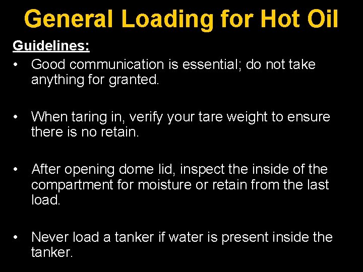 General Loading for Hot Oil Guidelines: • Good communication is essential; do not take