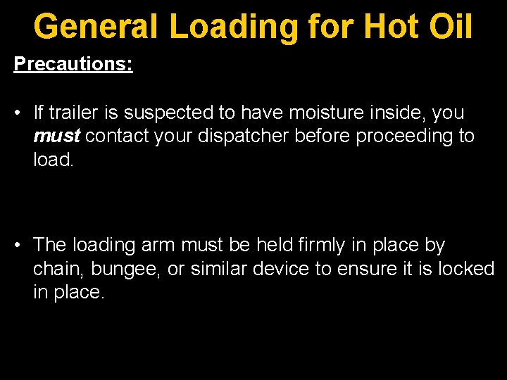General Loading for Hot Oil Precautions: • If trailer is suspected to have moisture