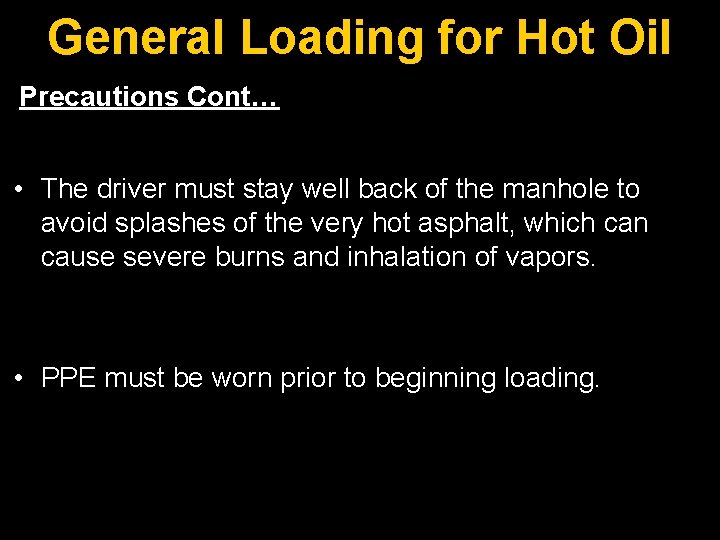 General Loading for Hot Oil Precautions Cont… • The driver must stay well back
