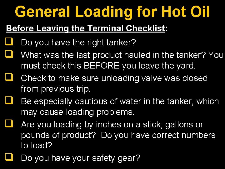 General Loading for Hot Oil Before Leaving the Terminal Checklist: q q q Do