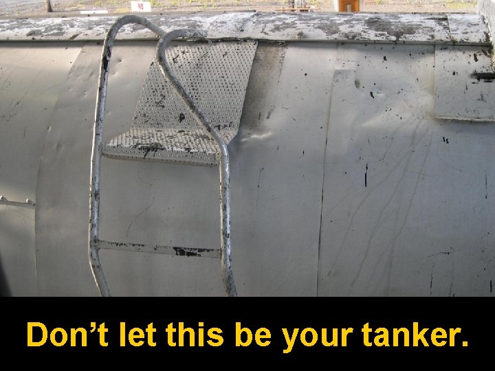 Don’t let this be your tanker. 