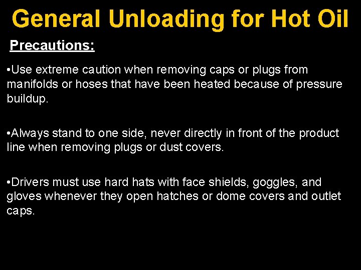 General Unloading for Hot Oil Precautions: • Use extreme caution when removing caps or