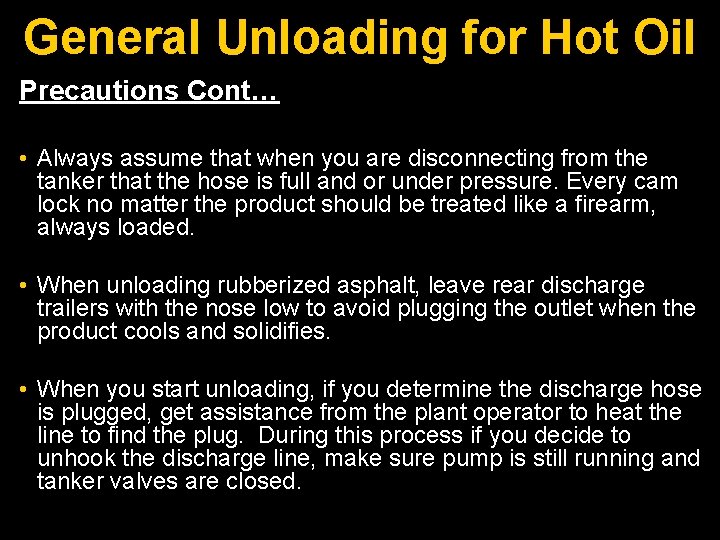 General Unloading for Hot Oil Precautions Cont… • Always assume that when you are