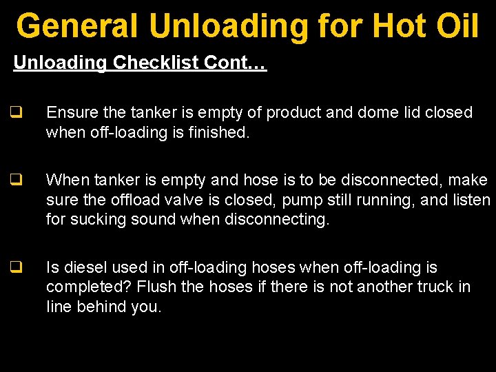 General Unloading for Hot Oil Unloading Checklist Cont… q Ensure the tanker is empty