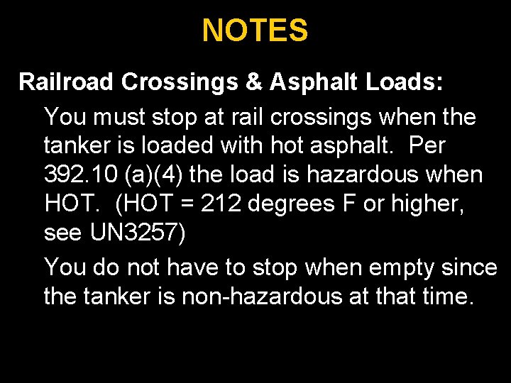 NOTES Railroad Crossings & Asphalt Loads: You must stop at rail crossings when the