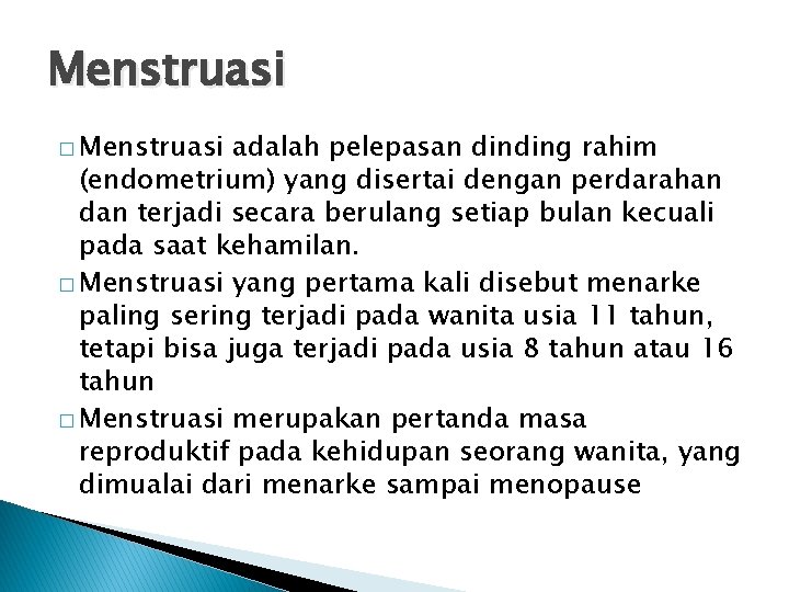 Menstruasi � Menstruasi adalah pelepasan dinding rahim (endometrium) yang disertai dengan perdarahan dan terjadi