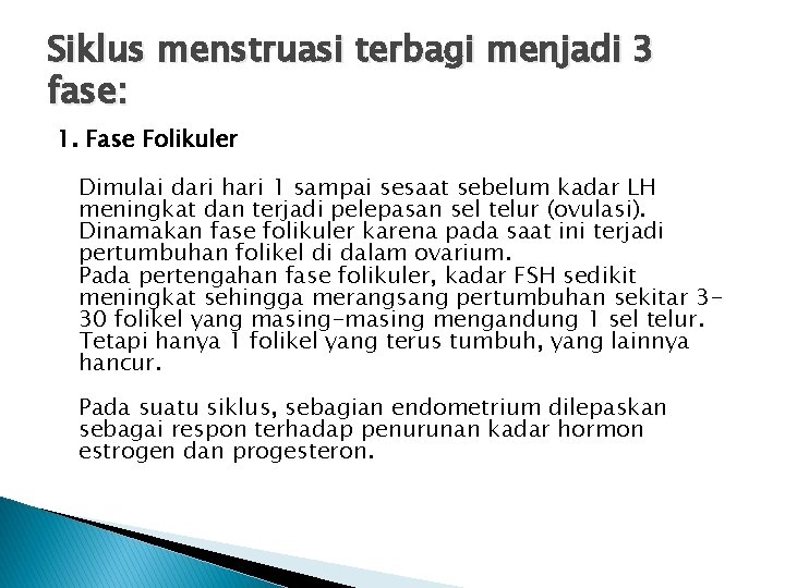 Siklus menstruasi terbagi menjadi 3 fase: 1. Fase Folikuler Dimulai dari hari 1 sampai