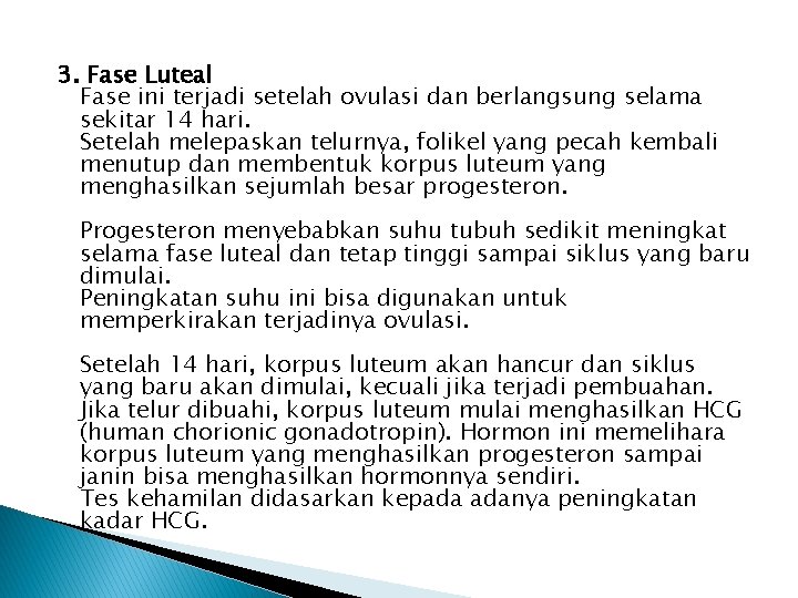 3. Fase Luteal Fase ini terjadi setelah ovulasi dan berlangsung selama sekitar 14 hari.