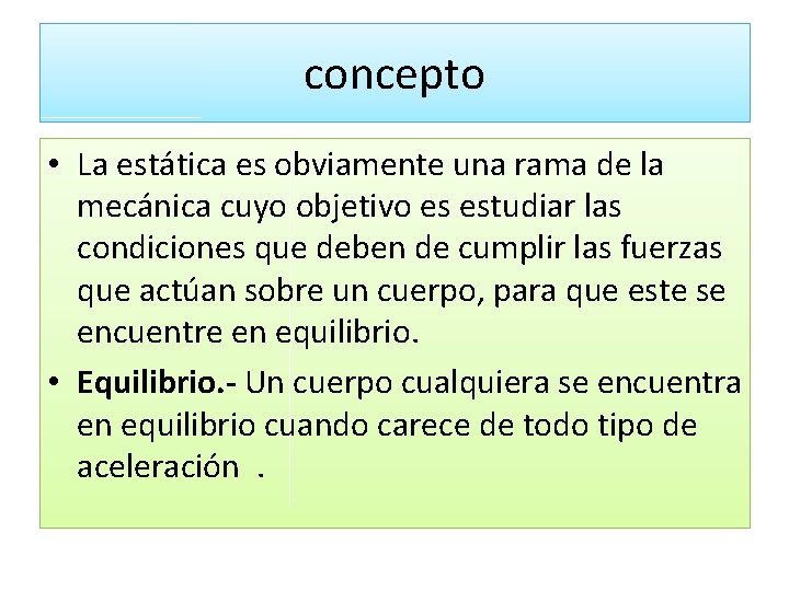 concepto • La estática es obviamente una rama de la mecánica cuyo objetivo es