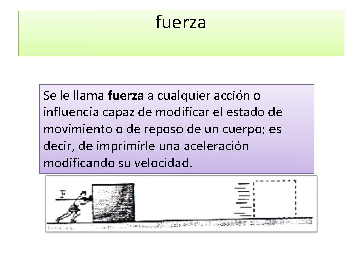 fuerza Se le llama fuerza a cualquier acción o influencia capaz de modificar el