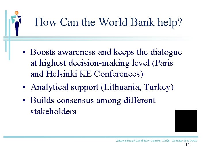 How Can the World Bank help? • Boosts awareness and keeps the dialogue at