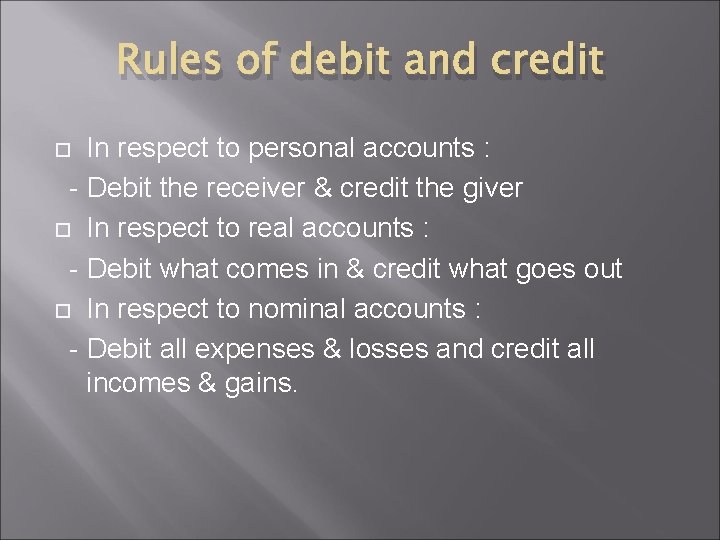 Rules of debit and credit In respect to personal accounts : - Debit the