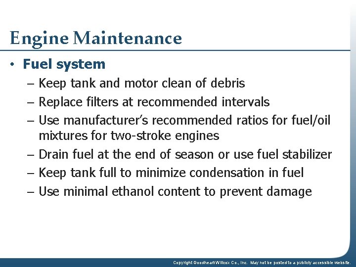Engine Maintenance • Fuel system – Keep tank and motor clean of debris –