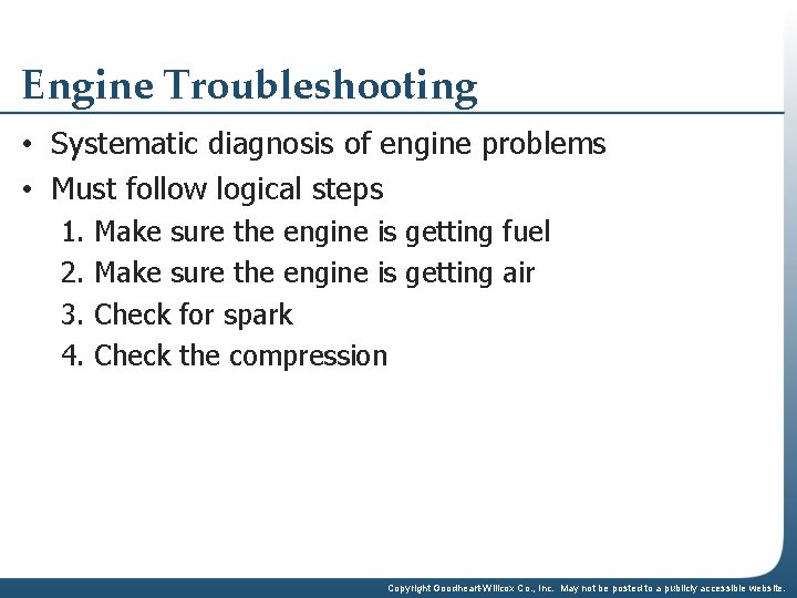 Engine Troubleshooting • Systematic diagnosis of engine problems • Must follow logical steps 1.