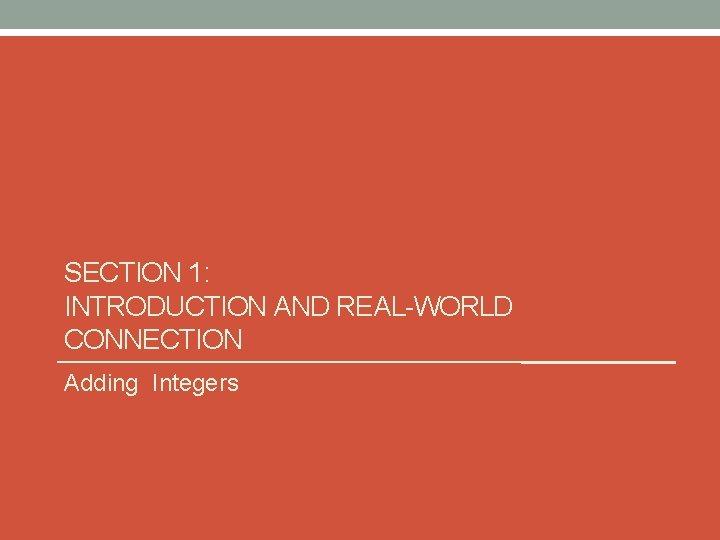 SECTION 1: INTRODUCTION AND REAL-WORLD CONNECTION Adding Integers 