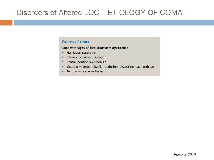 Disorders of Altered LOC – ETIOLOGY OF COMA Howard, 2016 