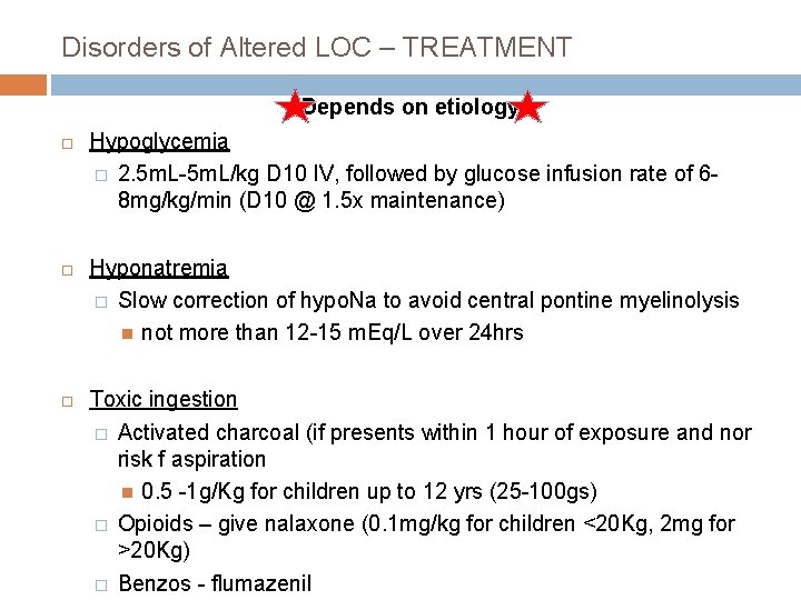 Disorders of Altered LOC – TREATMENT Depends on etiology Hypoglycemia � 2. 5 m.