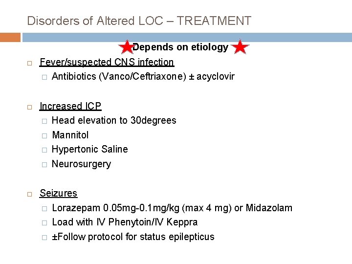 Disorders of Altered LOC – TREATMENT Depends on etiology Fever/suspected CNS infection � Antibiotics
