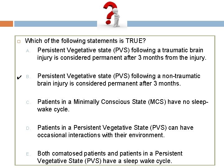  Which of the following statements is TRUE? A. Persistent Vegetative state (PVS) following