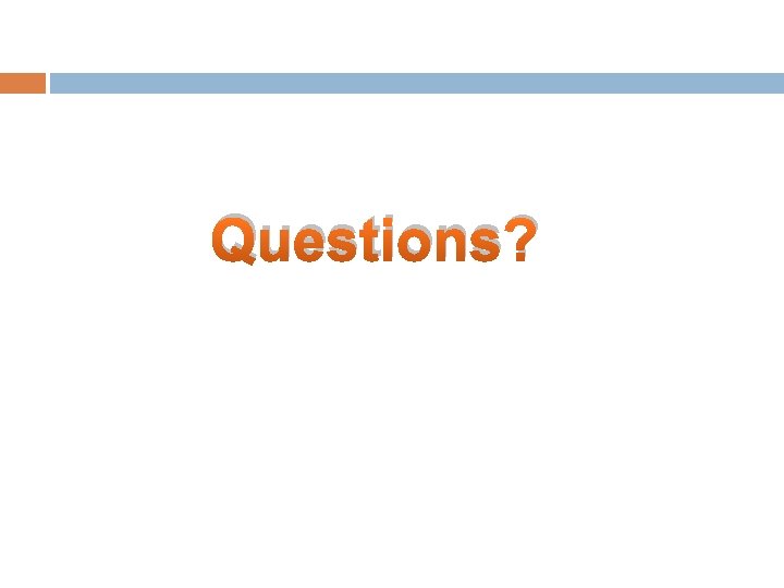 Questions? 