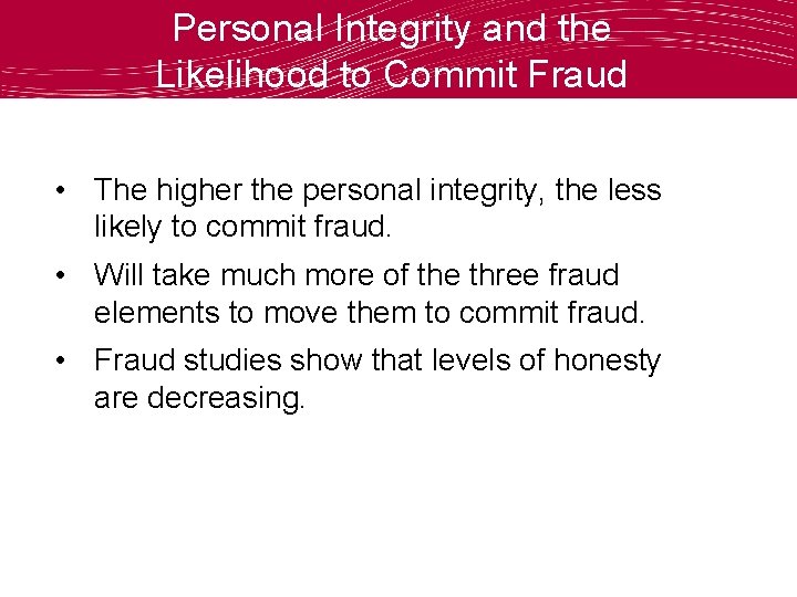 Personal Integrity and the Likelihood to Commit Fraud • The higher the personal integrity,