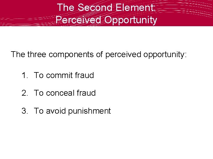 The Second Element: Perceived Opportunity The three components of perceived opportunity: 1. To commit