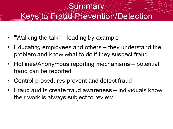 Summary Keys to Fraud Prevention/Detection • “Walking the talk” – leading by example •